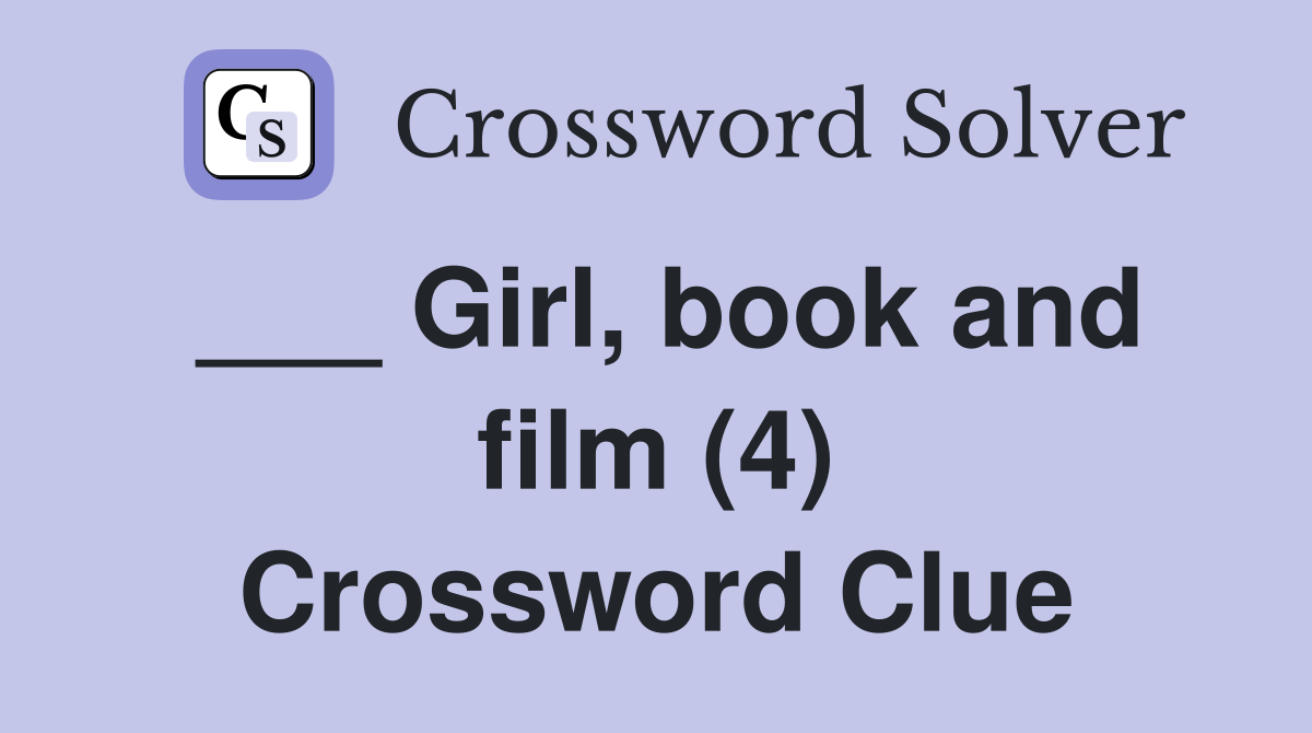 ___ Girl, book and film (4) Crossword Clue