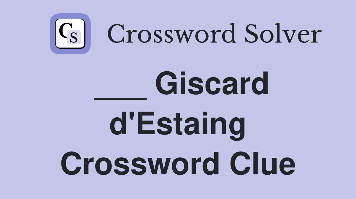 ___ Giscard d'Estaing Crossword Clue