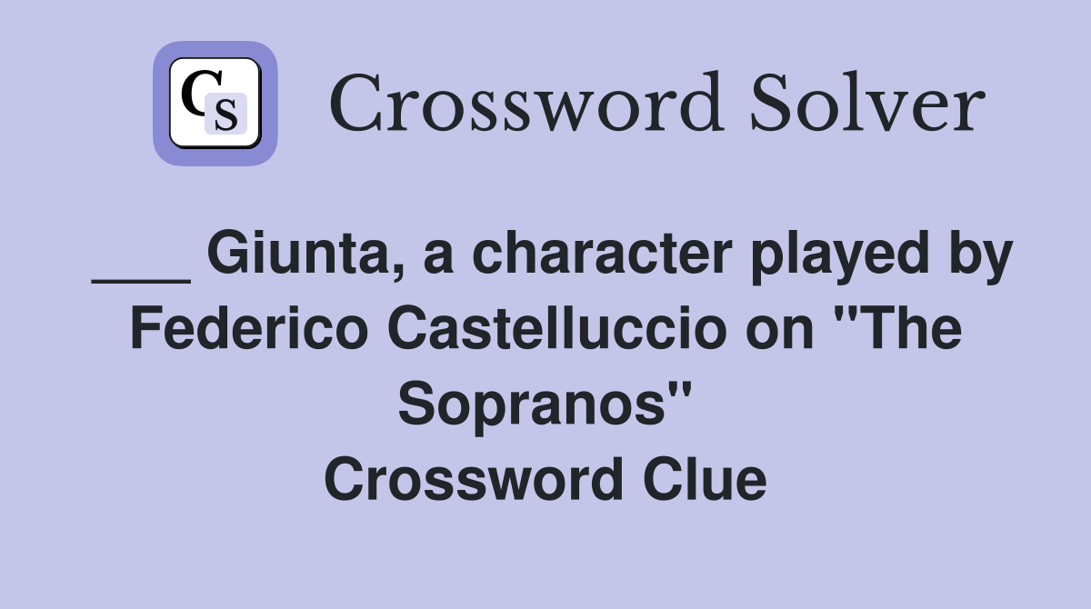 ___ Giunta, a character played by Federico Castelluccio on "The Sopranos" Crossword Clue