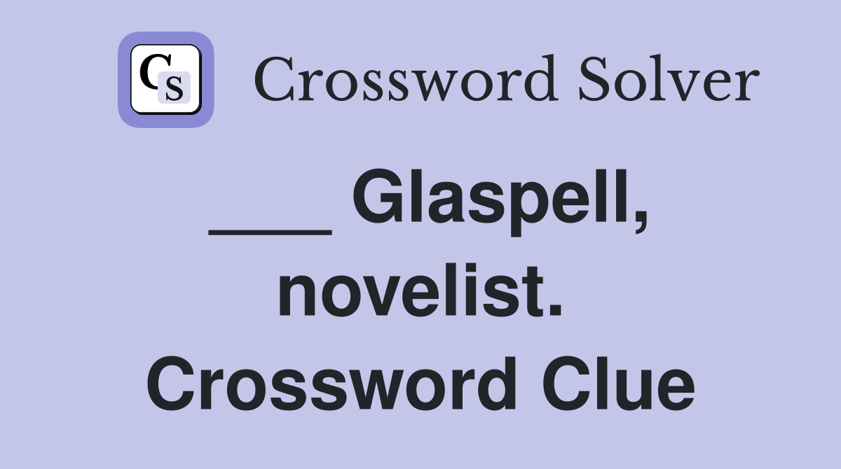 ___ Glaspell, novelist. Crossword Clue