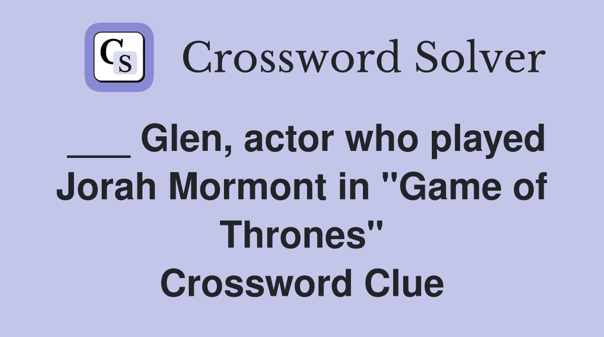 ___ Glen, actor who played Jorah Mormont in "Game of Thrones" Crossword Clue