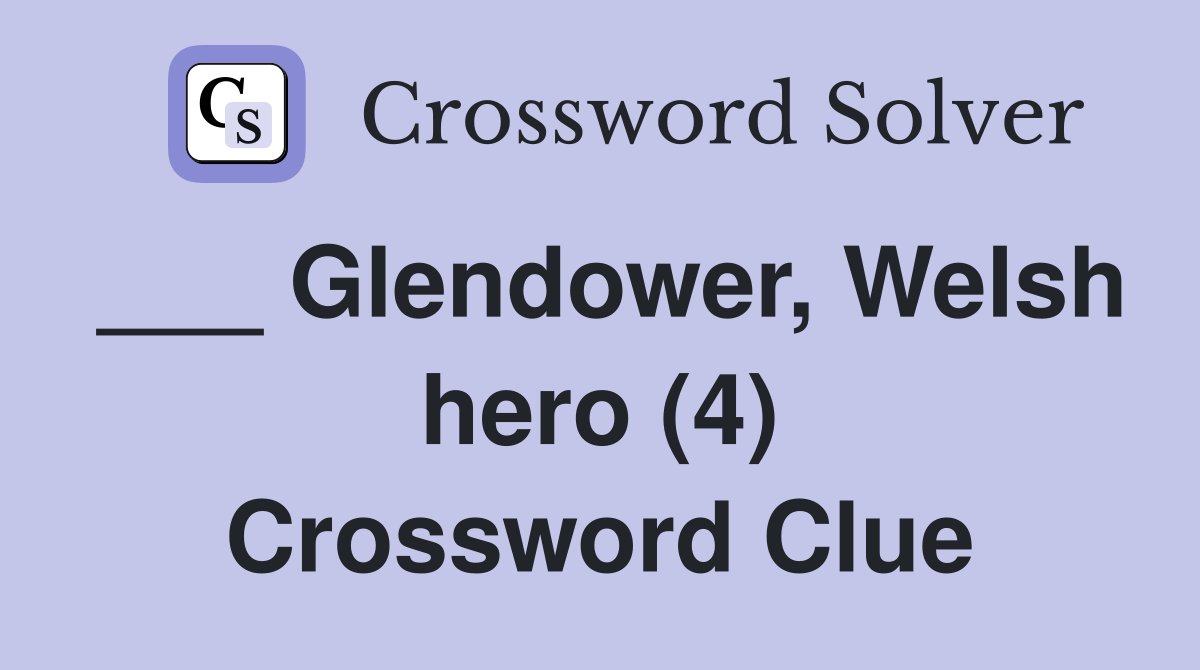 ___ Glendower, Welsh hero (4) Crossword Clue