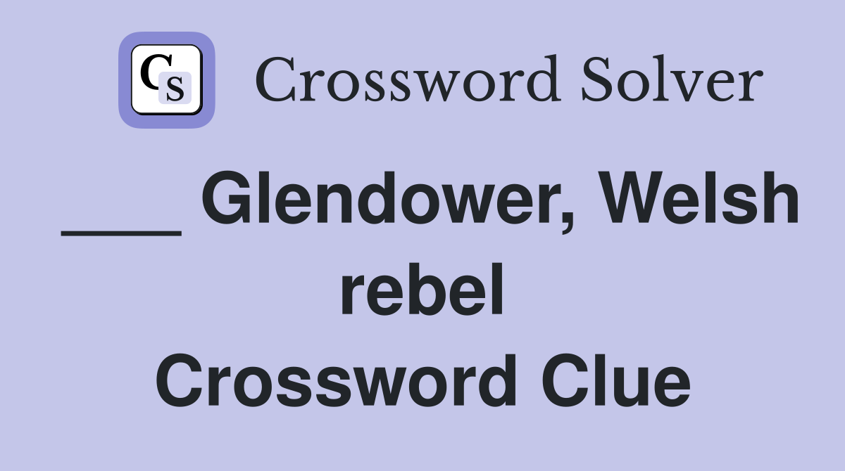 ___ Glendower, Welsh rebel Crossword Clue
