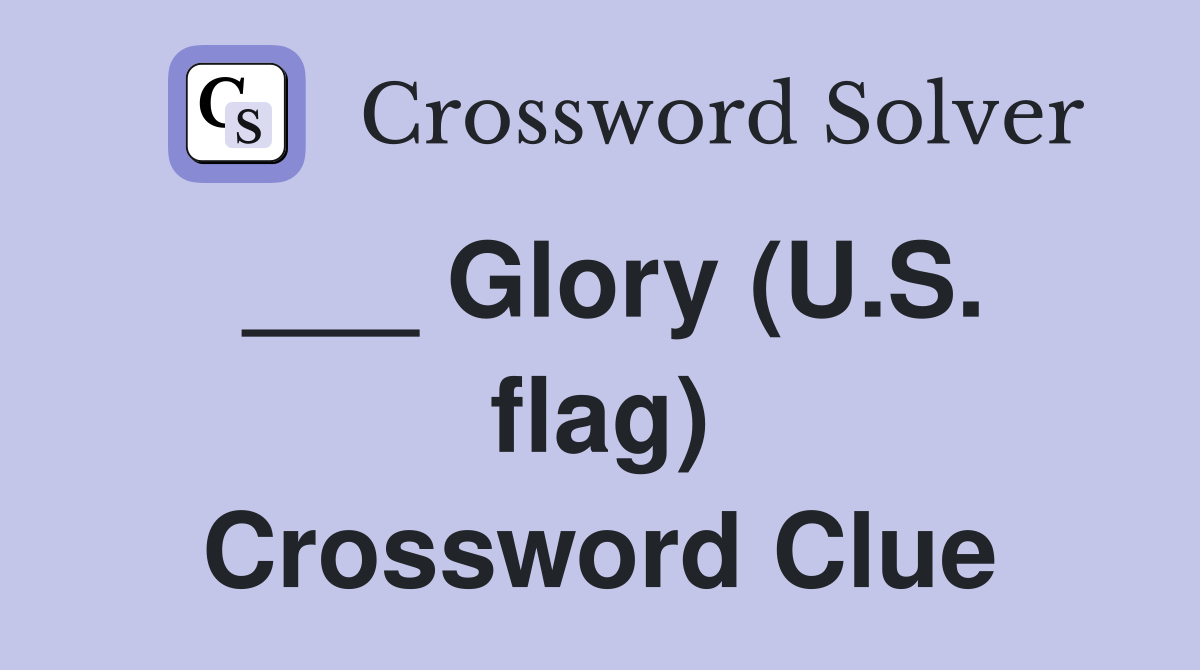 ___ Glory (U.S. flag) Crossword Clue