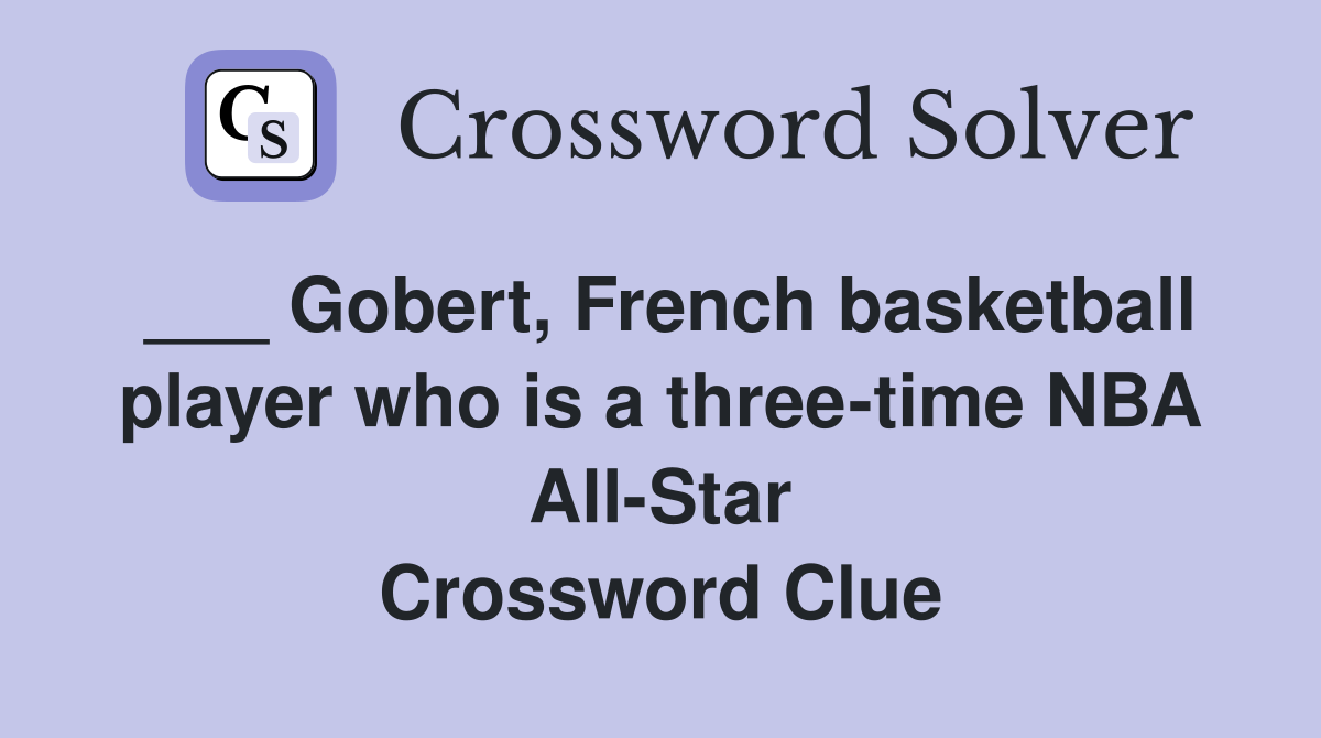 ___ Gobert, French basketball player who is a three-time NBA All-Star Crossword Clue