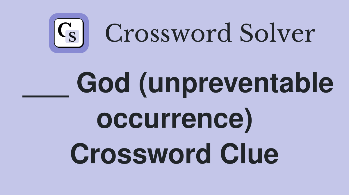 ___ God (unpreventable occurrence) Crossword Clue