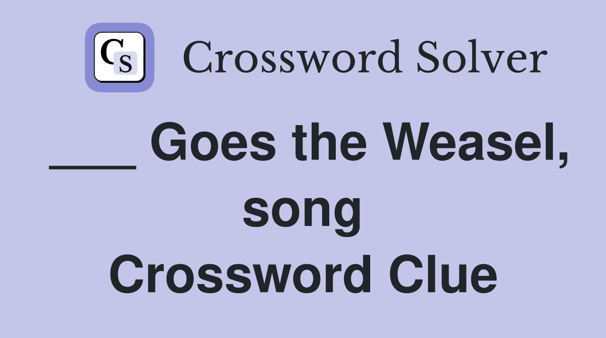 ___ Goes the Weasel, song Crossword Clue