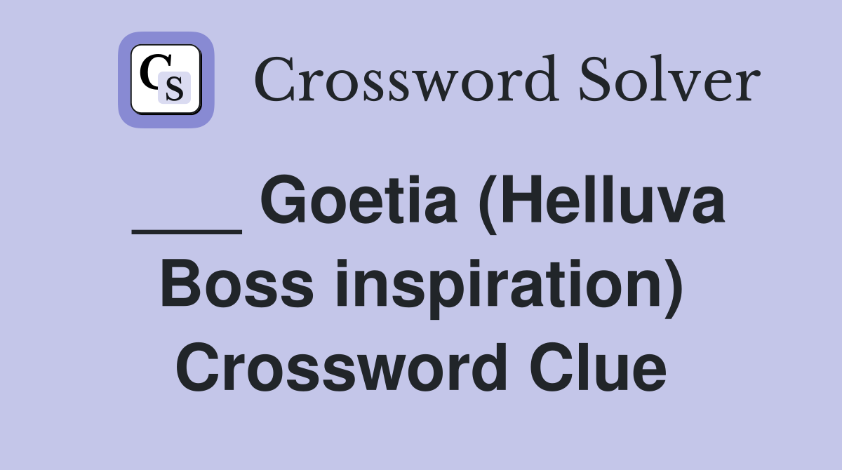 ___ Goetia (Helluva Boss inspiration) Crossword Clue