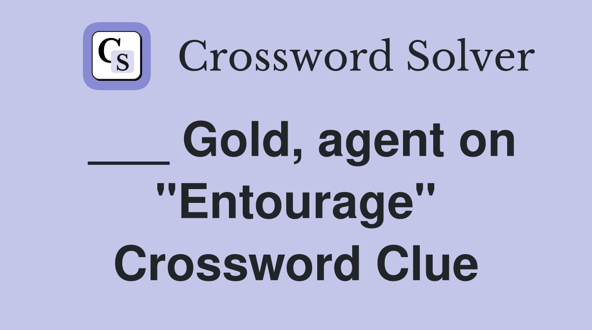 ___ Gold, agent on "Entourage" Crossword Clue
