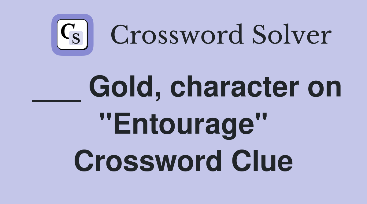 ___ Gold, character on "Entourage" Crossword Clue