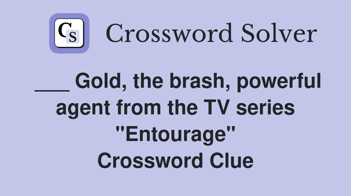 ___ Gold, the brash, powerful agent from the TV series "Entourage" Crossword Clue