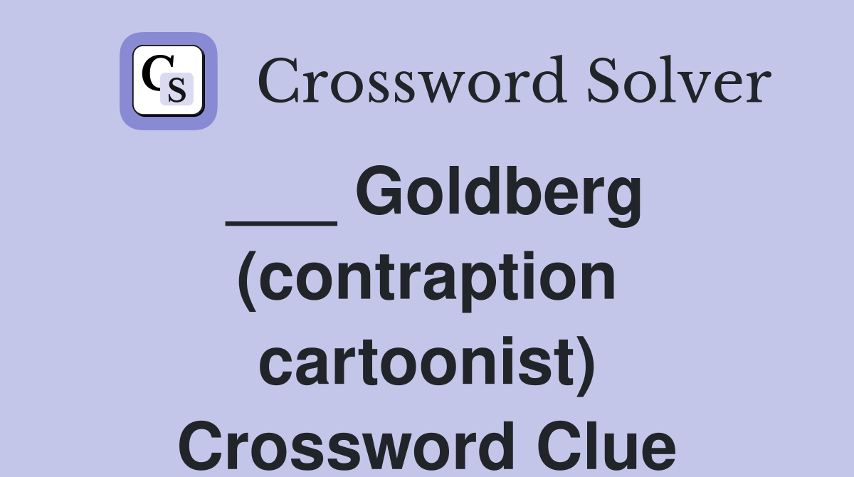 ___ Goldberg (contraption cartoonist) Crossword Clue