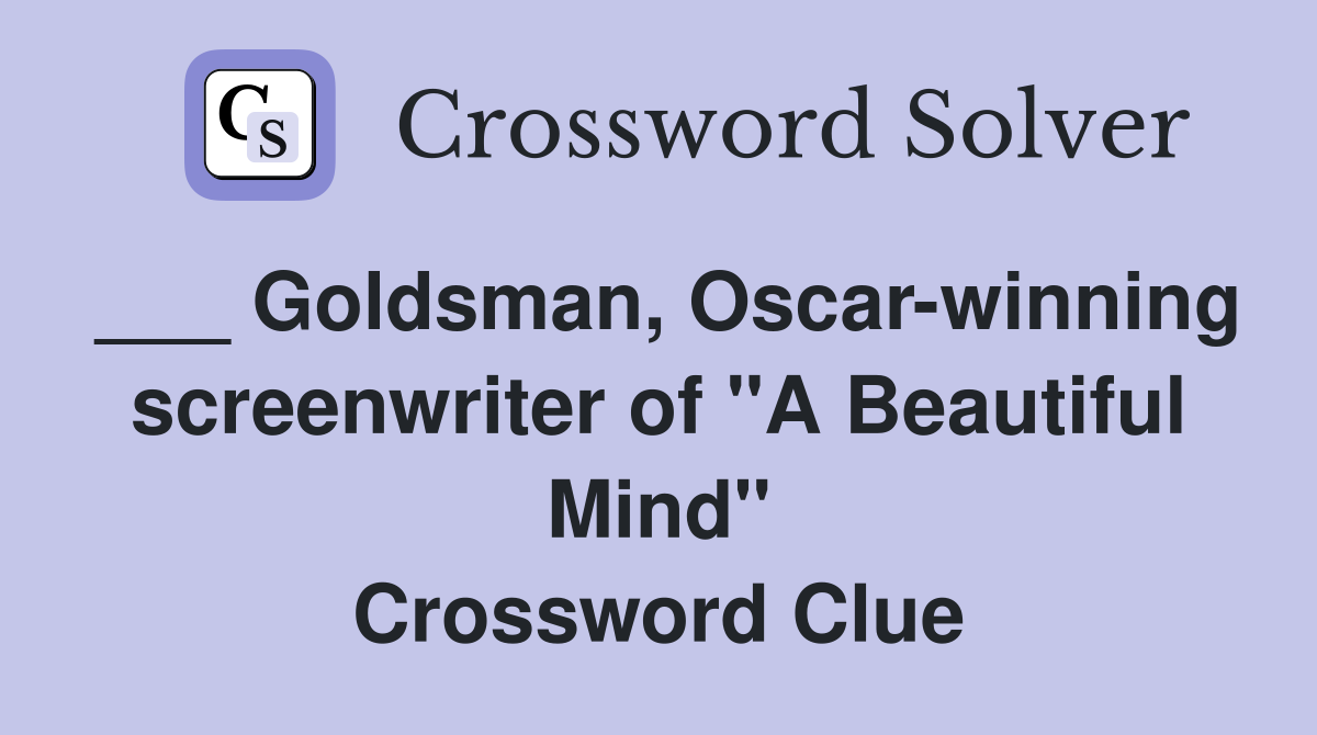 ___ Goldsman, Oscar-winning screenwriter of "A Beautiful Mind" Crossword Clue