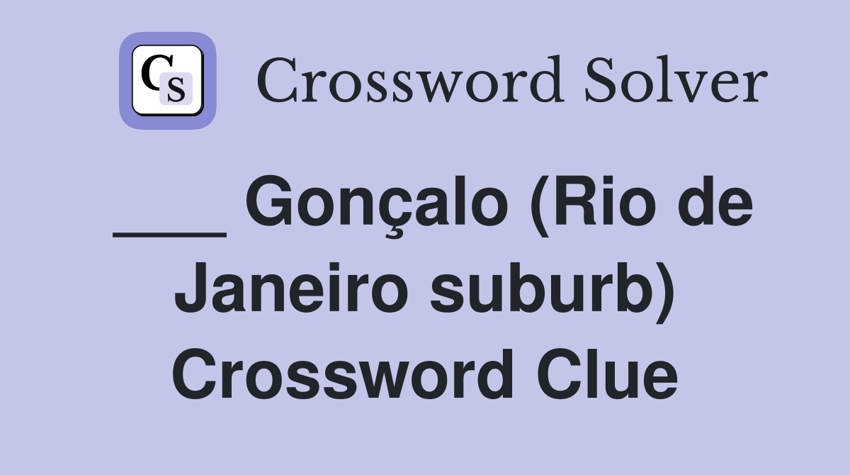 ___ Gonçalo (Rio de Janeiro suburb) Crossword Clue