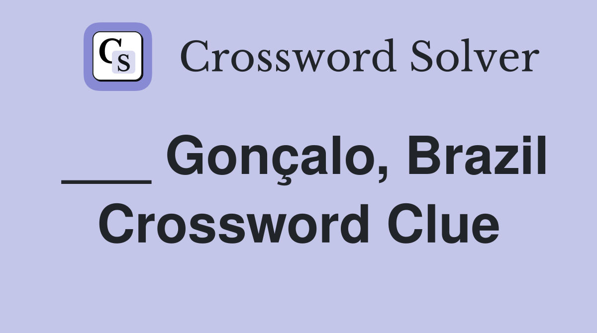 ___ Gonçalo, Brazil Crossword Clue