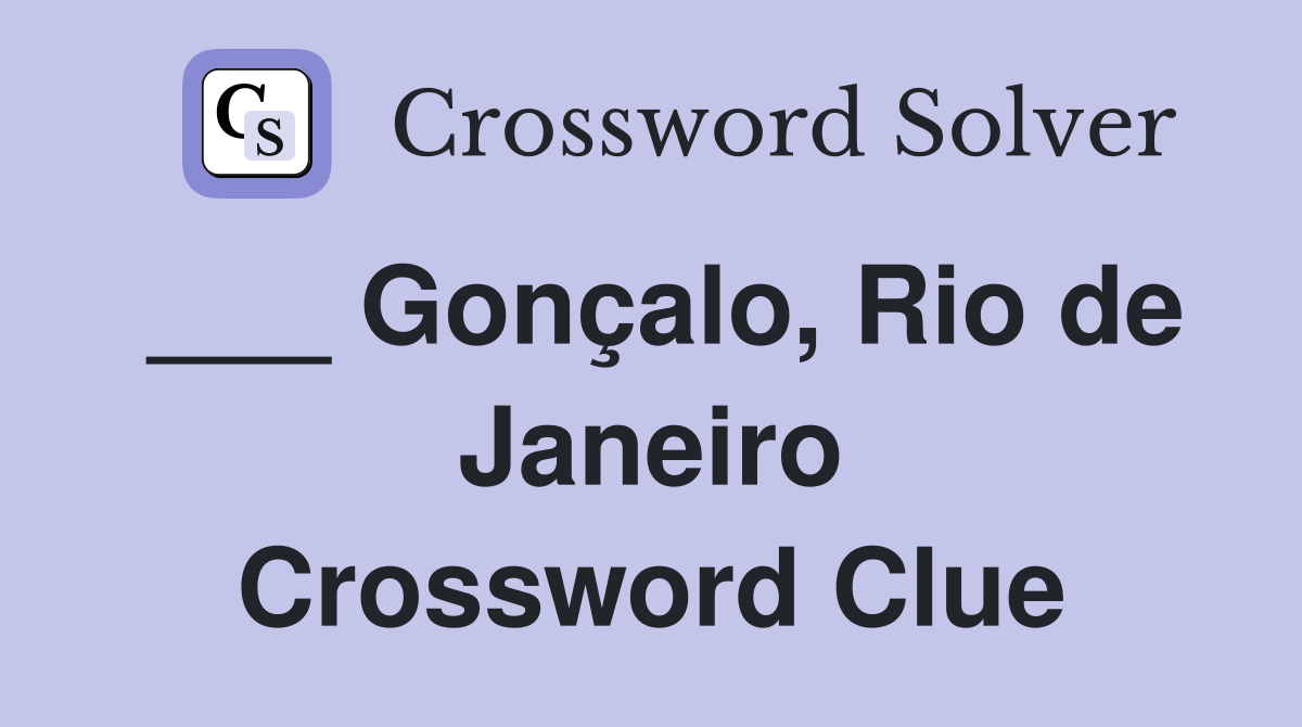 ___ Gonçalo, Rio de Janeiro Crossword Clue