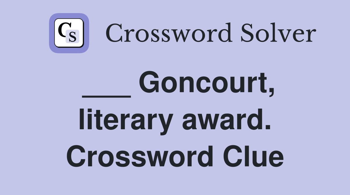 ___ Goncourt, literary award. Crossword Clue