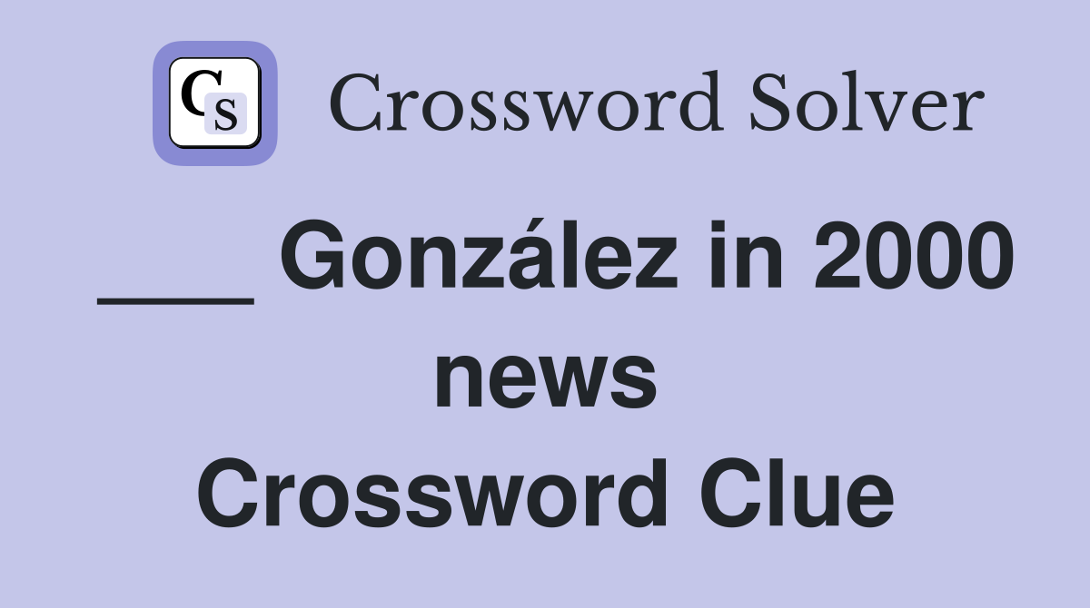 ___ González in 2000 news Crossword Clue