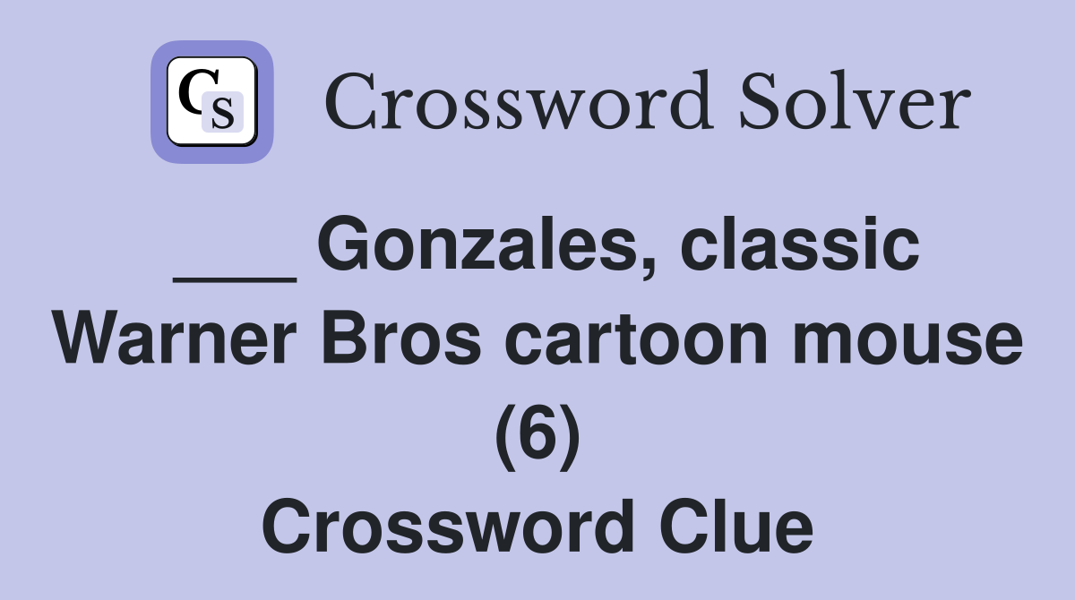 ___ Gonzales, classic Warner Bros cartoon mouse (6) Crossword Clue