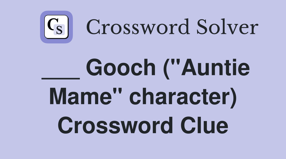 ___ Gooch ("Auntie Mame" character) Crossword Clue