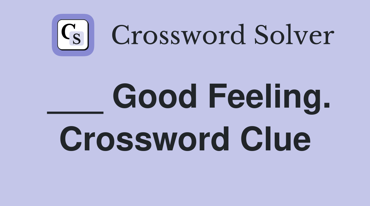 ___ Good Feeling. Crossword Clue