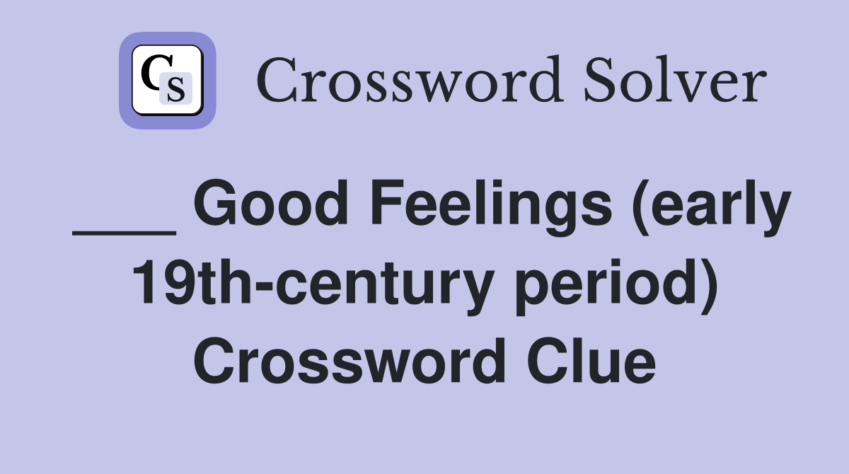 ___ Good Feelings (early 19th-century period) Crossword Clue