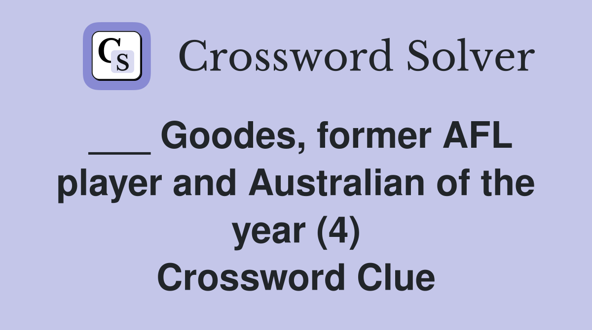 ___ Goodes, former AFL player and Australian of the year (4) Crossword Clue