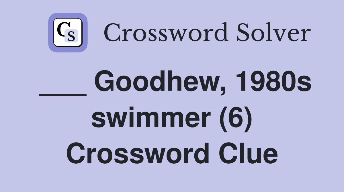 ___ Goodhew, 1980s swimmer (6) Crossword Clue