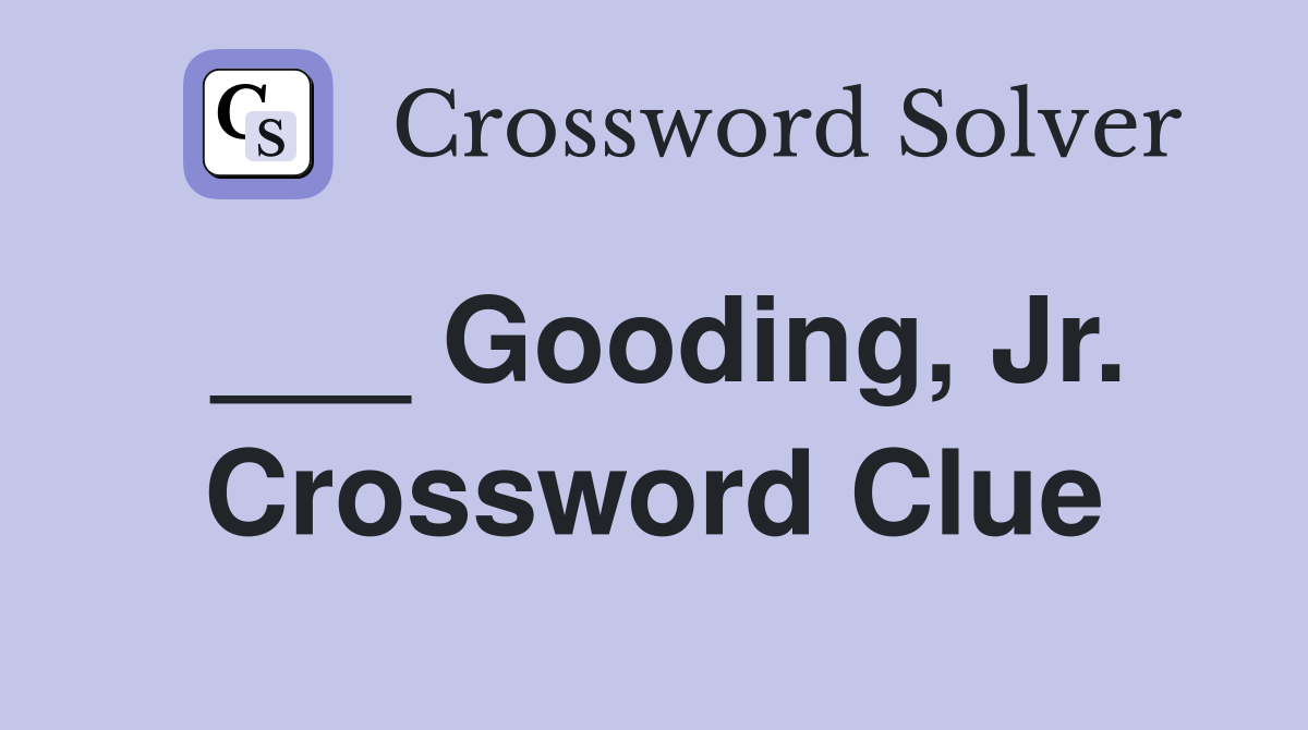 ___ Gooding, Jr. Crossword Clue