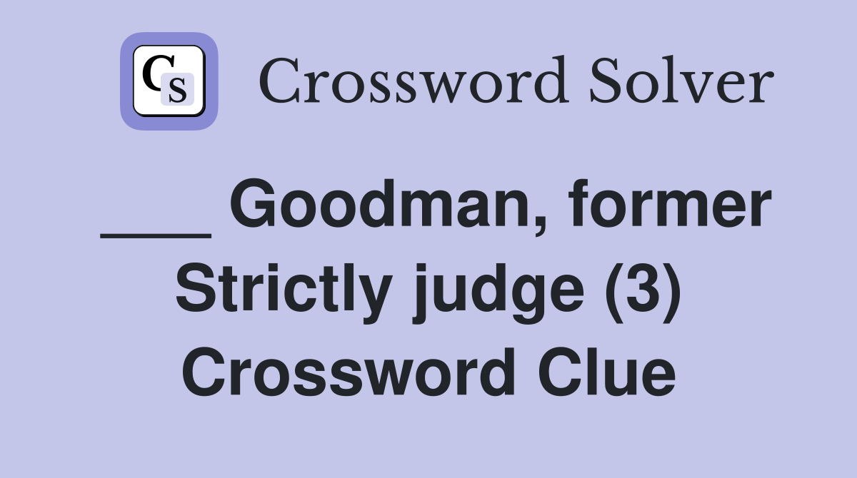 ___ Goodman, former Strictly judge (3) Crossword Clue