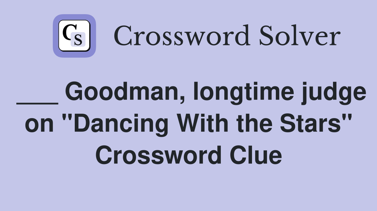 ___ Goodman, longtime judge on "Dancing With the Stars" Crossword Clue