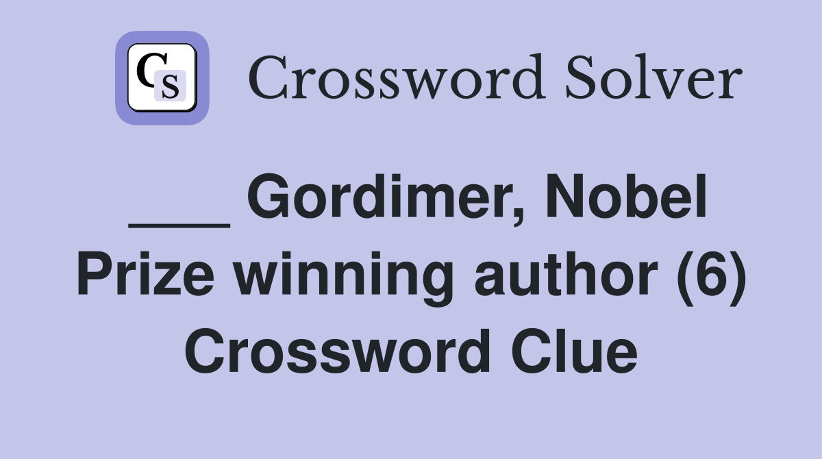 ___ Gordimer, Nobel Prize winning author (6) Crossword Clue