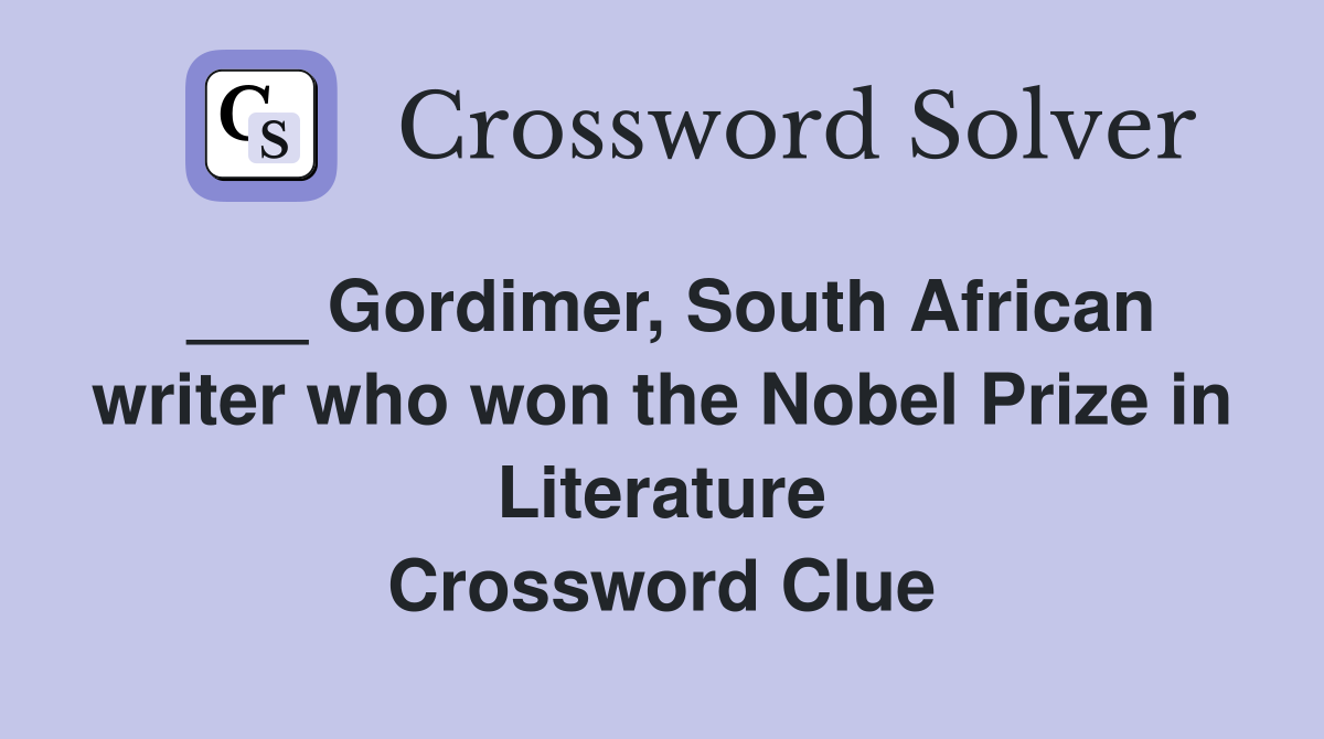 ___ Gordimer, South African writer who won the Nobel Prize in Literature Crossword Clue