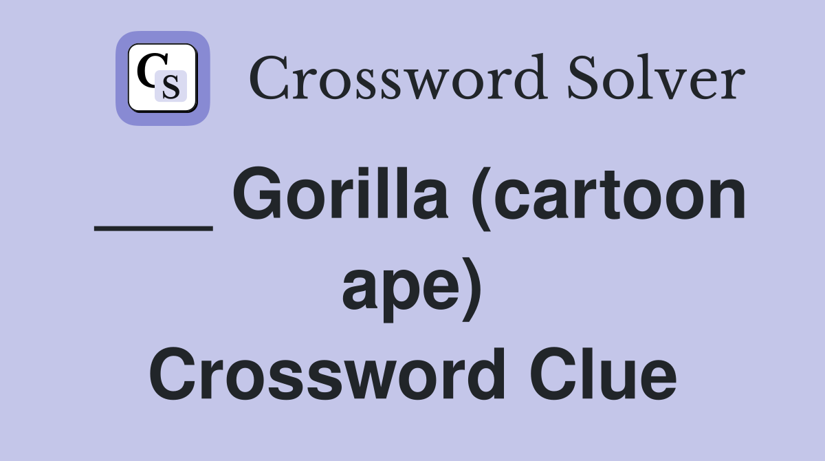 ___ Gorilla (cartoon ape) Crossword Clue