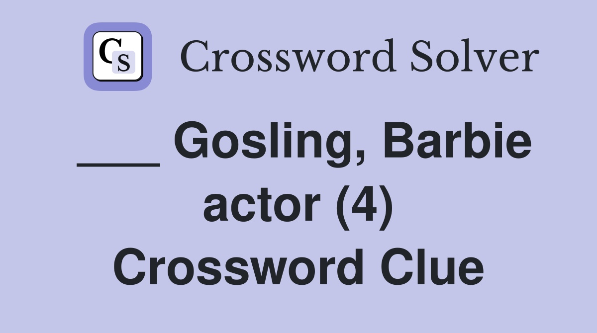 ___ Gosling, Barbie actor (4) Crossword Clue