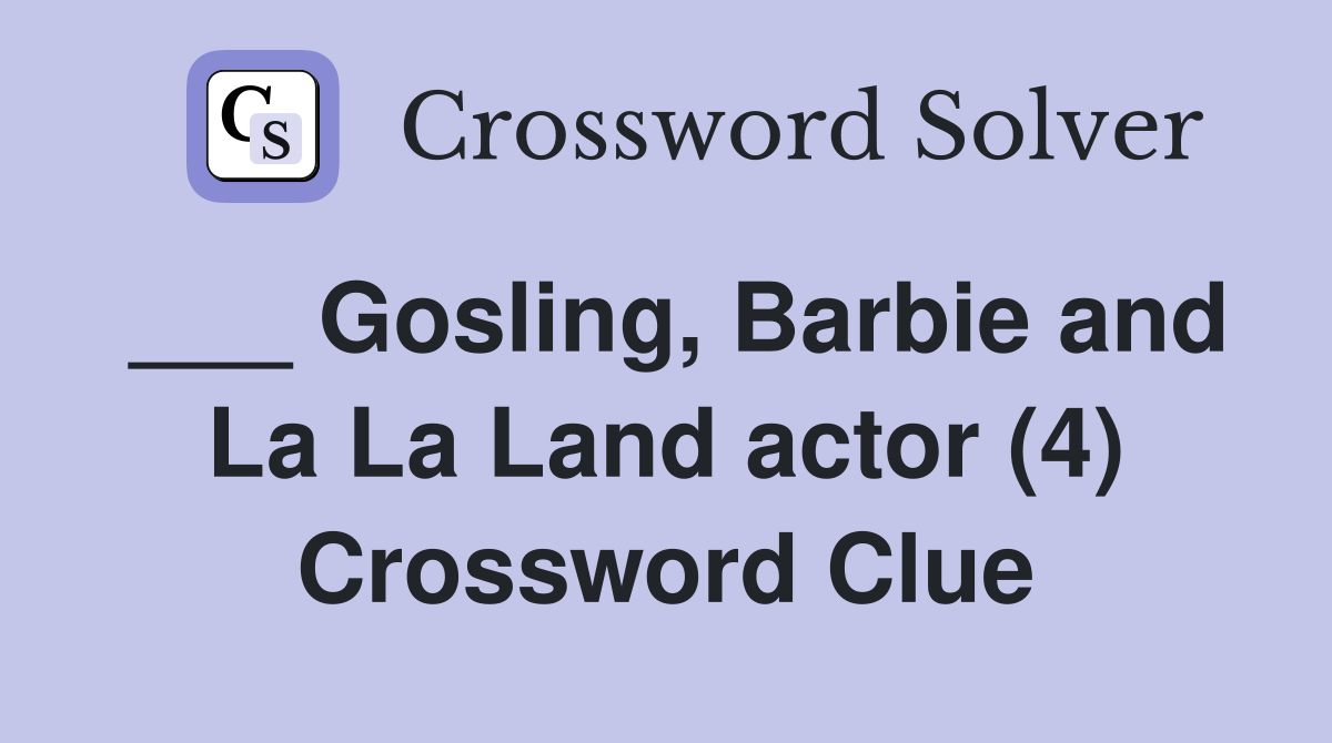 ___ Gosling, Barbie and La La Land actor (4) Crossword Clue