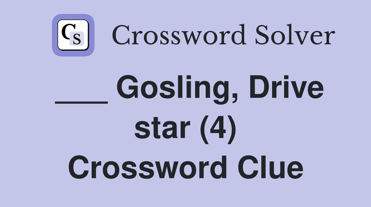 ___ Gosling, Drive star (4) Crossword Clue