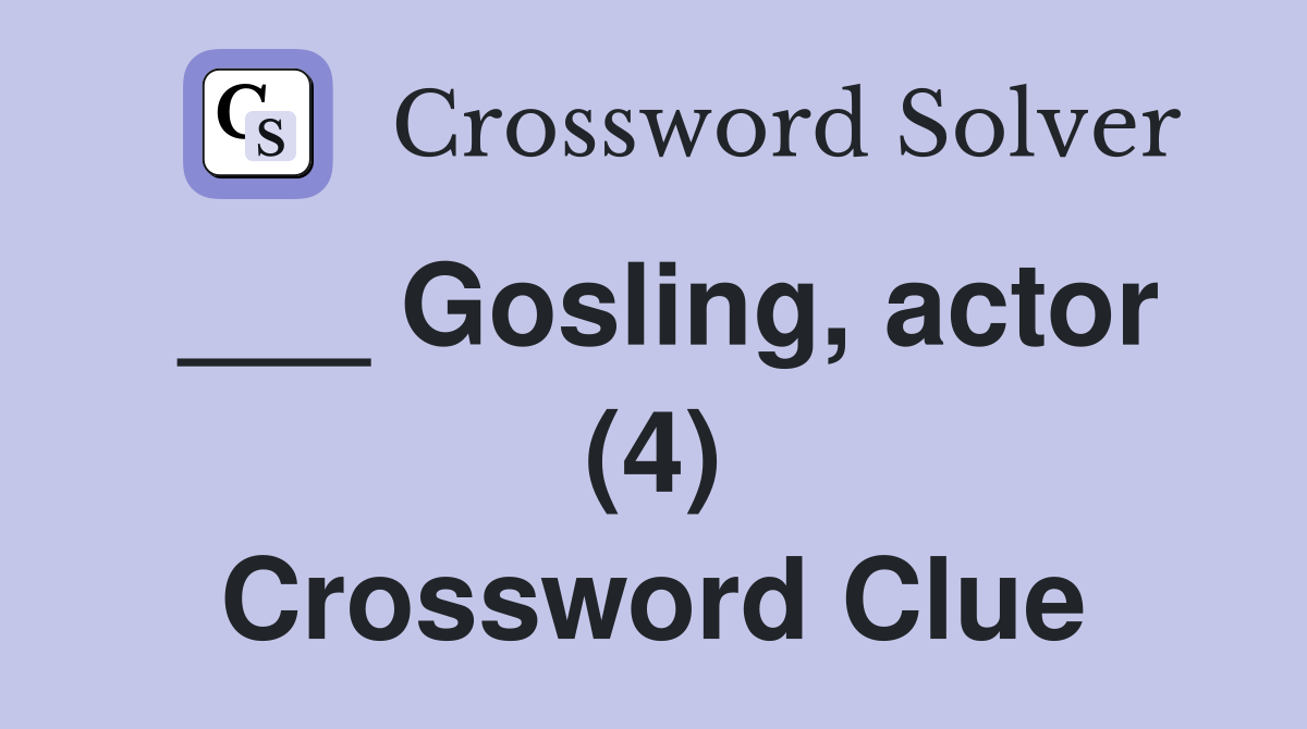 ___ Gosling, actor (4) Crossword Clue