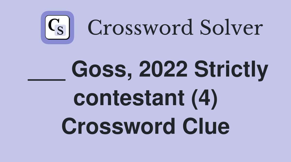 ___ Goss, 2022 Strictly contestant (4) Crossword Clue
