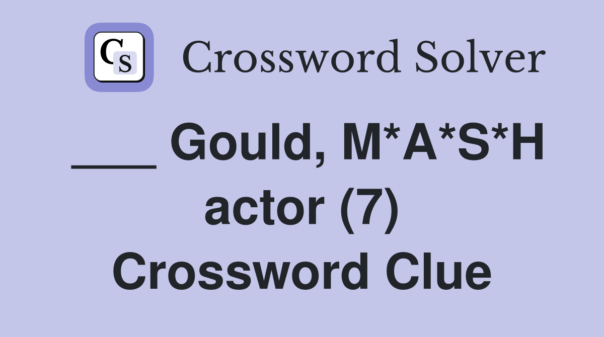 ___ Gould, M*A*S*H actor (7) Crossword Clue