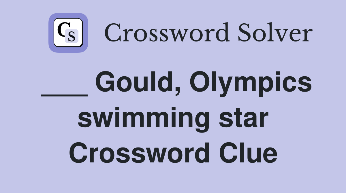 ___ Gould, Olympics swimming star Crossword Clue