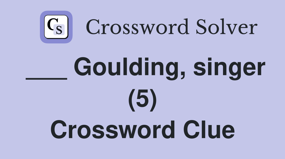 ___ Goulding, singer (5) Crossword Clue