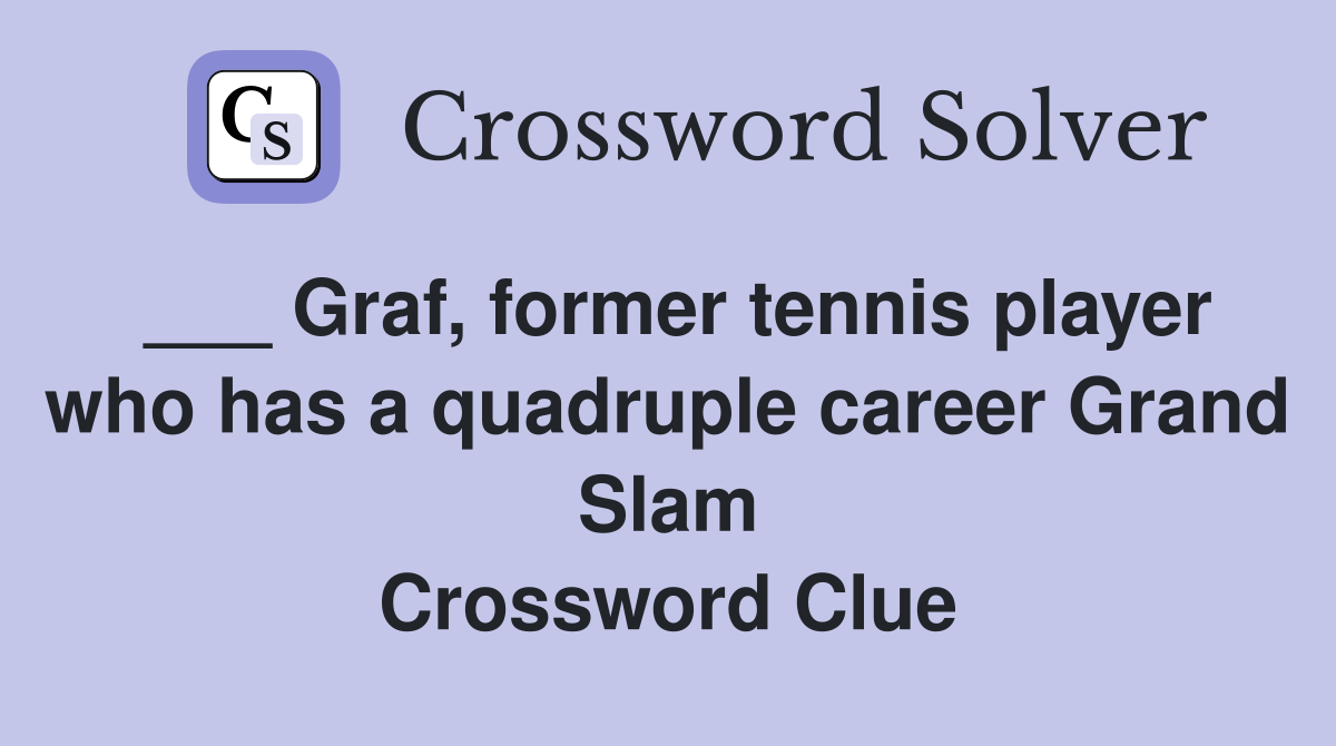 ___ Graf, former tennis player who has a quadruple career Grand Slam Crossword Clue