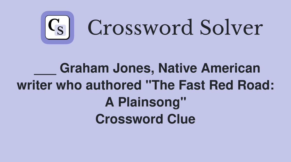 ___ Graham Jones, Native American writer who authored "The Fast Red Road: A Plainsong" Crossword Clue