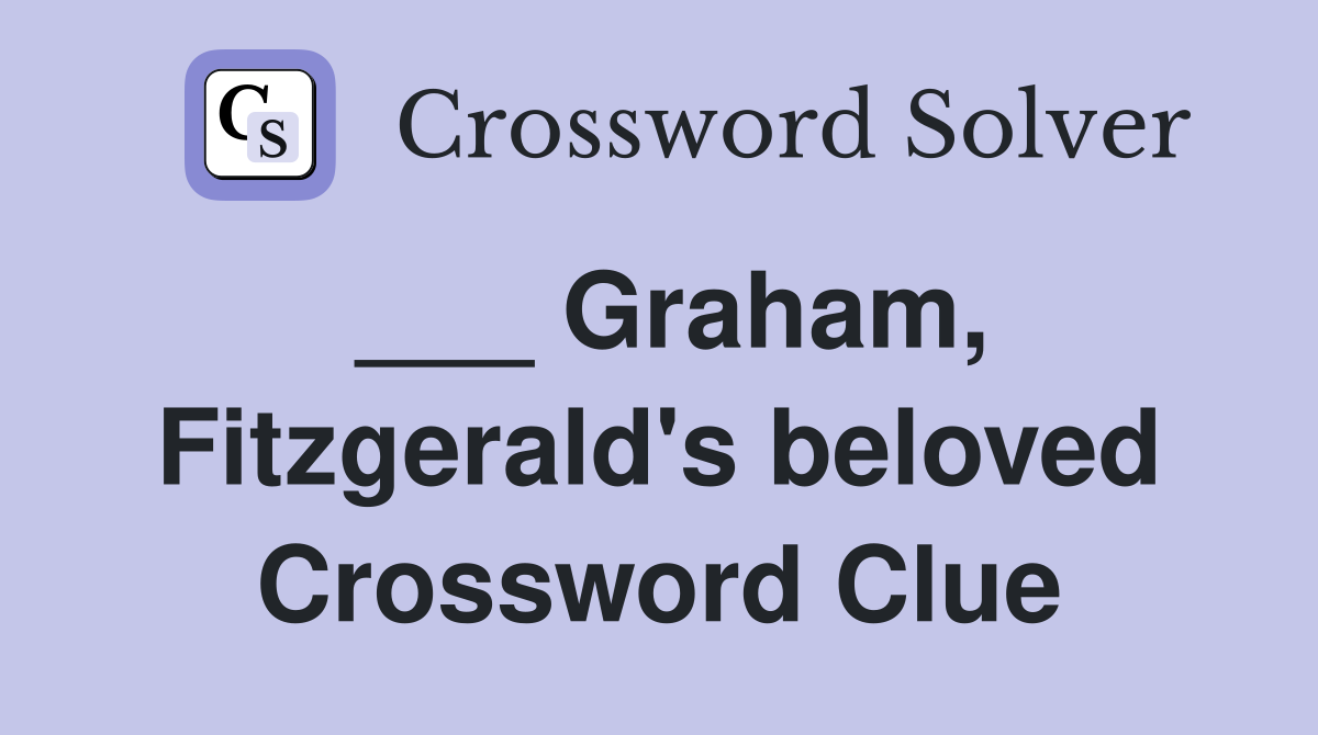 ___ Graham, Fitzgerald's beloved Crossword Clue