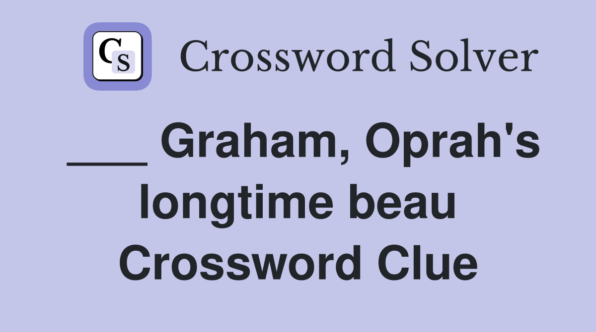 ___ Graham, Oprah's longtime beau Crossword Clue