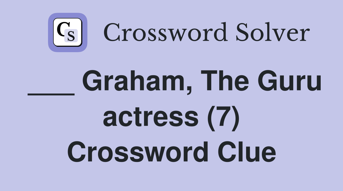 ___ Graham, The Guru actress (7) Crossword Clue