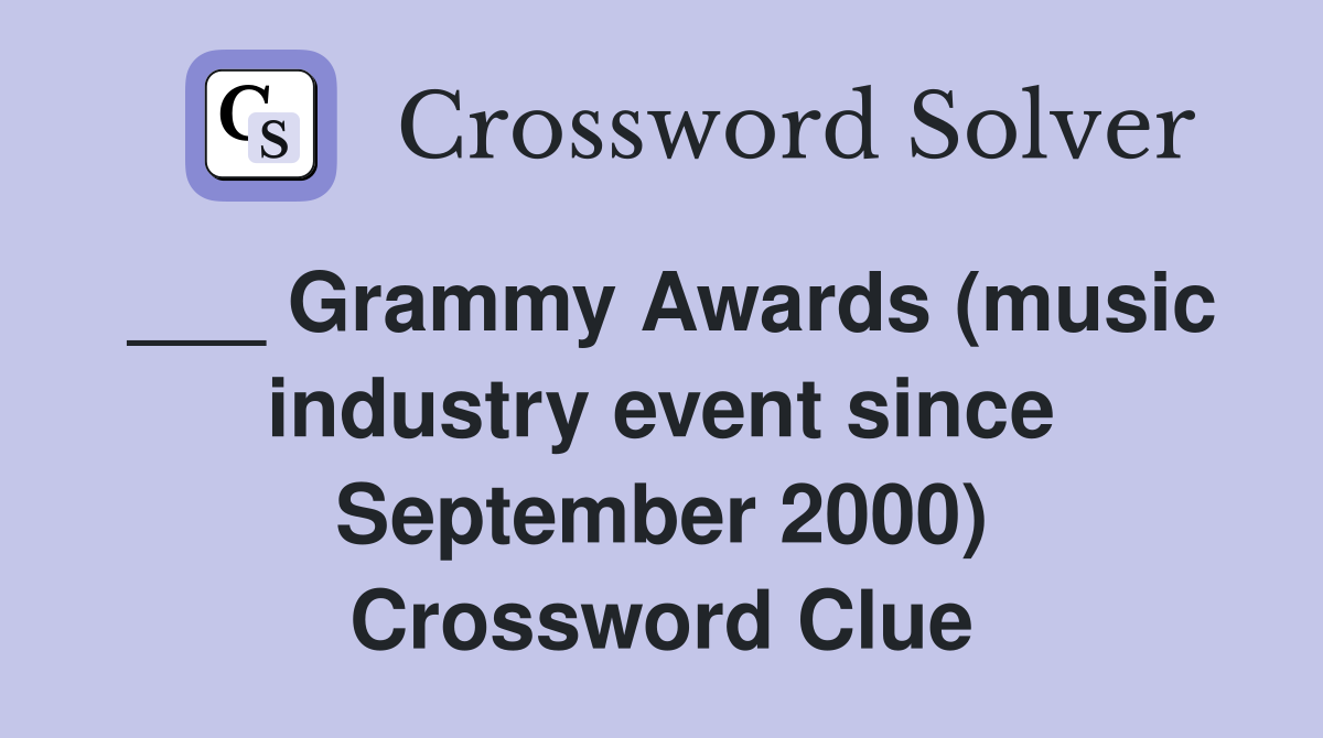 ___ Grammy Awards (music industry event since September 2000) Crossword Clue