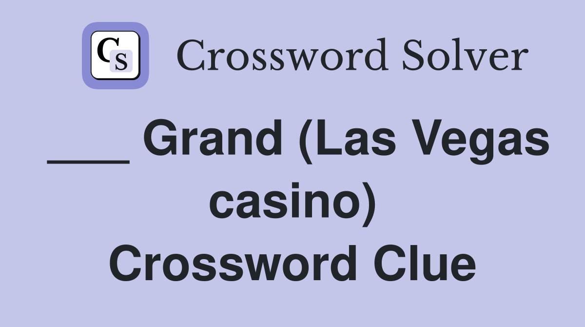 ___ Grand (Las Vegas casino) Crossword Clue