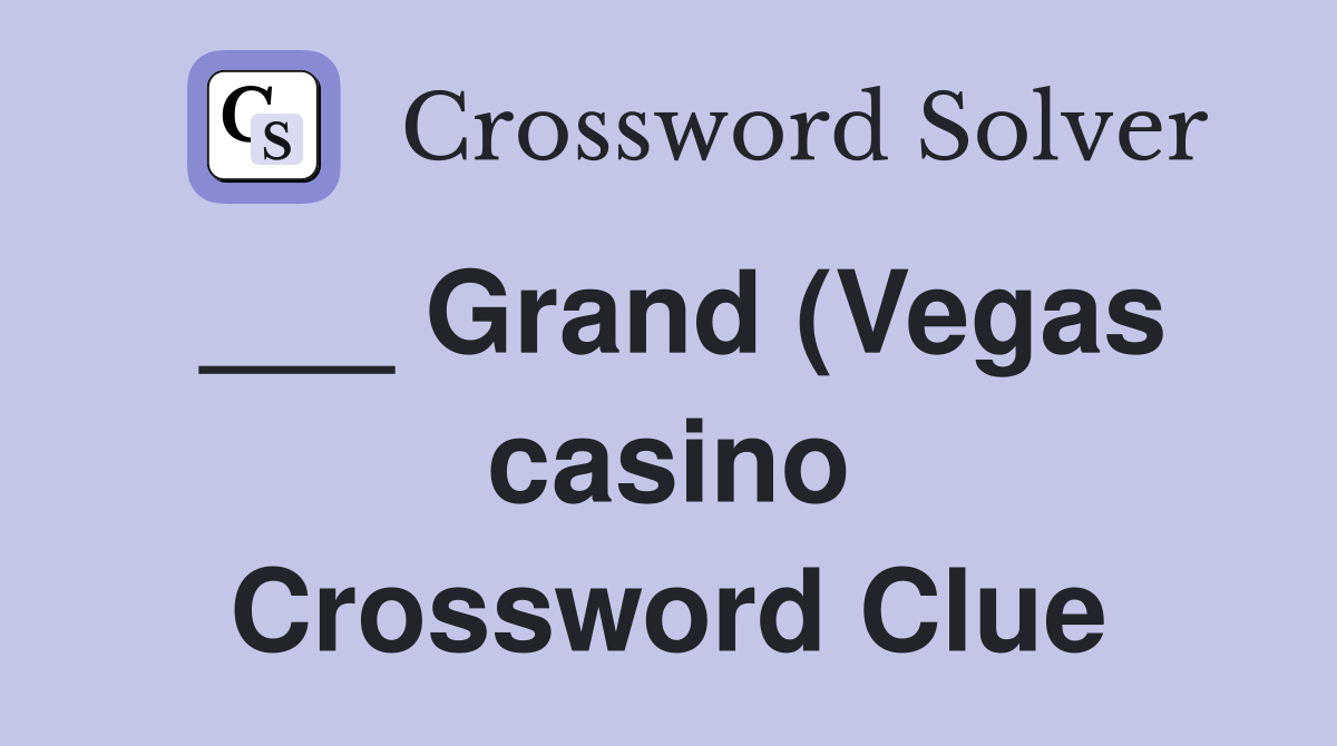 Grand (Vegas casino) Crossword Clue Answers Crossword Solver Grand (Vegas casino) Crossword Clue Answers Crossword Solver